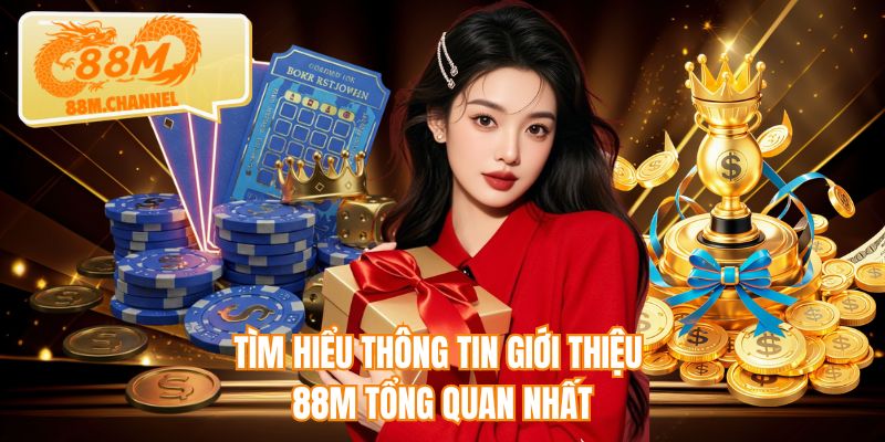 Tìm hiểu thông tin giới thiệu 88M tổng quan nhất